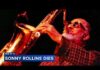 Jazz Titan’s Death Saddens Fans Around the Globe Sonny Rollins, saxophonist and restless genius of jazz, dead at 95