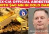 $40 MILLION IN GOLD! Ex-CIA official arrested after cash, Rolexes allegedly found inside his home