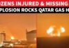 Qatar Under Attack? Over 50 Injured, 18 Missing As Explosion Hits World's Largest LNG Facility
