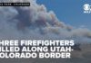 VIDEO: 3 Dead – Burnover Horror Three firefighters killed, two injured while fighting fires along Utah-Colorado border